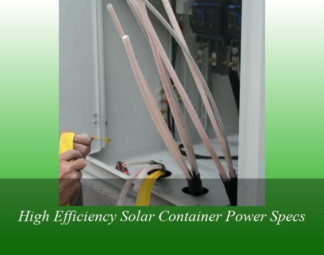 High Efficiency Solar Container Power Specs